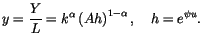 $\displaystyle y=\frac{Y}{L}=k^{\alpha}\left( Ah\right) ^{1-\alpha},\quad h=e^{\psi u}.$