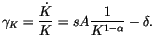 $\displaystyle \gamma_{K}=\frac{\dot{K}}{K}=sA\frac{1}{K^{1-\alpha}}-\delta.
$