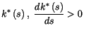 $\displaystyle k^{*}\left( s\right) ,\;\frac{dk^{*}\left( s\right) }{ds}>0\;$