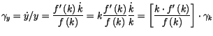 $\displaystyle \gamma_{y}=\dot{y}/y=\frac{f^{\prime}\left( k\right) \dot{k}}{f\l...
...c{k\cdot f^{\prime}\left( k\right) }{f\left(
 k\right) }\right] \cdot\gamma_{k}$