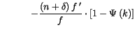 $\displaystyle \quad\quad\quad-\frac{\left( n+\delta\right) f\,^{\prime}}{f}\cdot\left[
 1-\Psi\left( k\right) \right]$