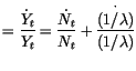$\displaystyle =\frac{\dot{Y}_{t}}{Y_{t}}=\frac{\dot{N}_{t}}{N_{t}}+\frac
 {\overset{\cdot}{\left( 1/\lambda\right) }}{\left( 1/\lambda\right) }$