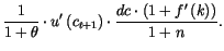 $\displaystyle \frac{1}{1+\theta}\cdot u^{\prime}\left( c_{t+1}\right) \cdot\frac
{dc\cdot\left( 1+f^{\prime}\left( k\right) \right) }{1+n}.
$