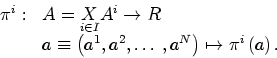 \begin{displaymath}
\begin{array}[c]{ll}
\pi^{i}: & A=\underset{i\in I}{X}A^{i}\...
...\ldots,a^{N}\right) \mapsto\pi^{i}\left(
a\right) .
\end{array}\end{displaymath}
