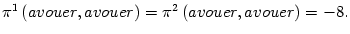 $ \pi^{1}\left( avouer,avouer\right) =\pi^{2}\left(
avouer,avouer\right) =-8.$