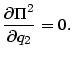 $\displaystyle \frac{\partial\Pi^{2}}{\partial q_{2}}=0.
$