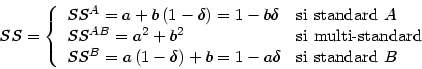 \begin{displaymath}
SS=\left\{
\begin{array}[c]{ll}
SS^{A}=a+b\left( 1-\delta\ri...
...\right) +b=1-a\delta & \text{si standard }B
\end{array}\right.
\end{displaymath}