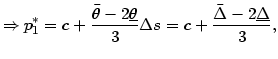$\displaystyle \Rightarrow p_{1}^{\ast}=c+\frac{\bar{\theta}-2\underline{\theta}}{3}\Delta s=c+\frac{\bar{\Delta}-2\underline{\Delta}}{3},$