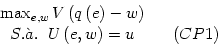 \begin{displaymath}
% latex2html id marker 8215
%%
\begin{array}[c]{cc}
\max_{e,...
...,w\right) =u & \;\;\;\left( \ref{contpart1}
\right)
\end{array}\end{displaymath}