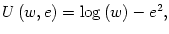 $ U\left( w,e\right)
=\log\left( w\right) -e^{2},$