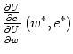 $\displaystyle \frac{\frac{\partial U}{\partial e}}{\frac{\partial U}{\partial w}}\left( w^{\ast},e^{\ast}\right)$