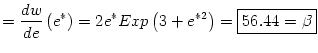 $\displaystyle =\frac{dw}{de}\left( e^{\ast}\right) =2e^{\ast}Exp\left( 3+e^{\ast2}\right) =\fbox{$56.44=\beta$}$