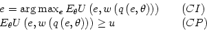 \begin{displaymath}\begin{array}[c]{lll} e=\arg\max_{e}E_{\theta}U\left( e,w\lef...
...ght) \right) \right) \geq u & \; & \left( CP\right) \end{array}\end{displaymath}