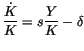 $\displaystyle \frac{\dot{K}}{K}=s\frac{Y}{K}-\delta$