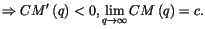$\displaystyle \Rightarrow CM^{\prime}\left( q\right) <0,\lim_{q\rightarrow\infty
 }CM\left( q\right) =c.$