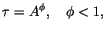 $\displaystyle \tau=A^{\phi},\quad\phi<1,$