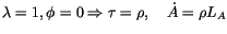 $\displaystyle \lambda=1,\phi=0\Rightarrow\tau=\rho,\quad\dot{A}=\rho L_{A}
$