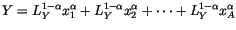 $\displaystyle Y=L_{Y}^{1-\alpha}x_{1}^{\alpha}+L_{Y}^{1-\alpha}x_{2}^{\alpha}+\cdots
+L_{Y}^{1-\alpha}x_{A}^{\alpha}
$