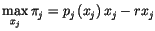 $\displaystyle \max_{x_{j}}\pi_{j}=p_{j}\left( x_{j}\right) x_{j}-rx_{j}
$