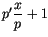 $\displaystyle p^{\prime}\frac{x}{p}+1$