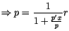 $\displaystyle \Rightarrow p=\frac{1}{1+\frac{p^{\prime}x}{p}}r$