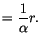 $\displaystyle =\frac{1}{\alpha}r.$