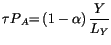 $\displaystyle {\small\tau P}_{A}{\small =}\left( 1-\alpha\right) \frac{Y}{L_{Y}
 }$