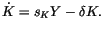 $\displaystyle \dot{K}=s_{K}Y-\delta K.
$