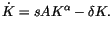 $\displaystyle \dot{K}=sAK^{\alpha}-\delta K.
$