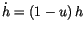 $\displaystyle \dot{h}=\left( 1-u\right) h
$