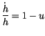 $\displaystyle \frac{\dot{h}}{h}=1-u
$