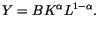 $\displaystyle Y=BK^{\alpha}L^{1-\alpha}.$