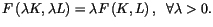 $\displaystyle F\left( \lambda K,\lambda L\right) =\lambda F\left( K,L\right)
 ,\;\;\forall\lambda>0.$