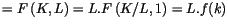 $\displaystyle =F\left( K,L\right) =L.F\left( K/L,1\right) =L.f(k)$