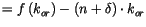 $\displaystyle =f\left( k_{or}\right) -\left( n+\delta\right) \cdot k_{or}$