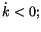 $ \dot{k}<0;$