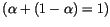 $ \left( \alpha+\left(
1-\alpha\right) =1\right) $
