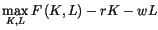 $\displaystyle \max_{K,L}F\left( K,L\right) -rK-wL
$