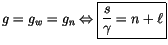 $\displaystyle g=g_{w}=g_{n}\Leftrightarrow\fbox{$\dfrac{s}{\gamma}=n+\ell$}$
