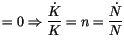 $\displaystyle =0\Rightarrow\frac{\dot{K}
 }{K}=n=\frac{\dot{N}}{N}$