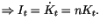 $\displaystyle \Rightarrow I_{t}=\dot{K}_{t}=nK_{t}.$
