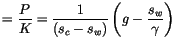 $\displaystyle =\frac{P}{K}=\frac{1}{\left( s_{c}-s_{w}\right) }\left(
 g-\frac{s_{w}}{\gamma}\right)$