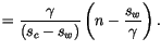 $\displaystyle =\frac{\gamma}{\left( s_{c}-s_{w}\right) }\left(
 n-\frac{s_{w}}{\gamma}\right) .$