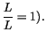 $\displaystyle \frac{L}{L}=1).$