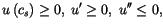 $\displaystyle u\left( c_{s}\right) \geq0,\;u^{\prime}\geq0,\;u^{\prime\prime}\leq0,$
