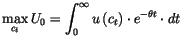 $\displaystyle \max_{c_{t}}U_{0}=\int_{0}^{\infty}u\left( c_{t}\right) \cdot e^{-\theta
 t}\cdot dt$