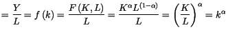 $\displaystyle =\frac{Y}{L}=f\left( k\right) =\frac{F\left( K,L\right) }{L}
 =\f...
...L^{\left( 1-\alpha\right) }}{L}=\left( \frac{K}{L}\right)
 ^{\alpha}=k^{\alpha}$