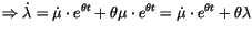 $\displaystyle \Rightarrow\dot{\lambda}=\dot{\mu}\cdot e^{\theta t}+\theta\mu\cdot
 e^{\theta t}=\dot{\mu}\cdot e^{\theta t}+\theta\lambda$