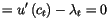 $\displaystyle =u^{\prime}\left( c_{t}\right)
 -\lambda_{t}=0$