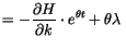 $\displaystyle =-\frac{\partial H}{\partial k}\cdot e^{\theta t}
 +\theta\lambda\;$